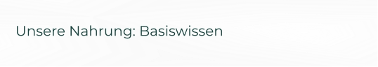 Unsere Nahrung: Basiswissen