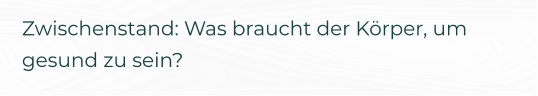 Zwischenstand: Was braucht der Körper, um gesund zu sein?