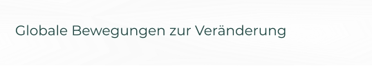 Globale Bewegungen zur Veränderung