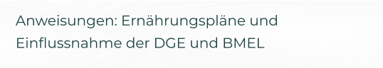 Anweisungen: Ernährungspläne und Einflussnahme der DGE und BMEL