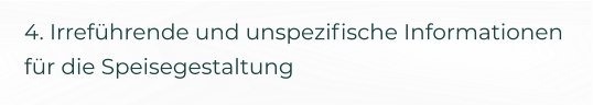 4. Irreführende und unspezifische Informationen für die Speisegestaltung