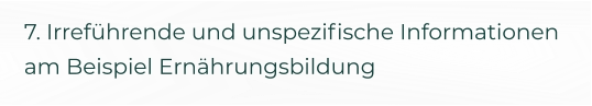 7. Irreführende und unspezifische Informationen am Beispiel Ernährungsbildung