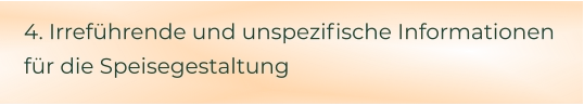 4. Irreführende und unspezifische Informationen für die Speisegestaltung