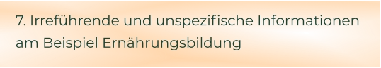 7. Irreführende und unspezifische Informationen am Beispiel Ernährungsbildung