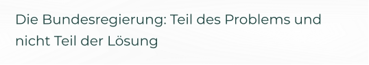 Die Bundesregierung: Teil des Problems und nicht Teil der Lösung