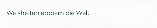 Weisheiten erobern die Welt